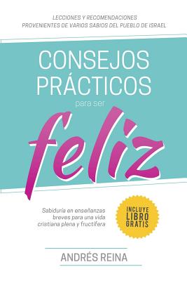 Imagen del vendedor de Consejos Pr�cticos Para Vivir Feliz: Sabidur�a en ense�anzas breves para una vida cristiana plena y fruct�fera (Paperback or Softback) a la venta por BargainBookStores