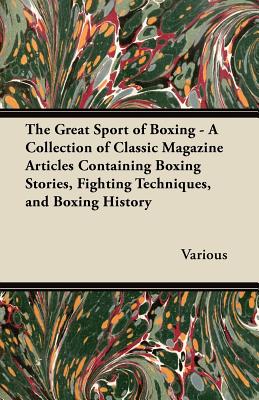 Bild des Verkufers fr The Great Sport of Boxing - A Collection of Classic Magazine Articles Containing Boxing Stories, Fighting Techniques, and Boxing History (Paperback or Softback) zum Verkauf von BargainBookStores