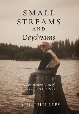 Seller image for Small Streams and Daydreams: A Contrarian's View of Fly-fishing (Hardback or Cased Book) for sale by BargainBookStores