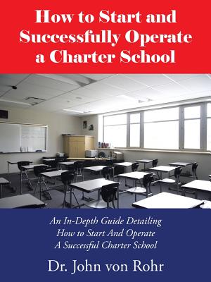 Seller image for How to Start and Successfully Operate a Charter School: An In-Depth Guide Detailing How to Start And Operate A Successful Charter School (Paperback or Softback) for sale by BargainBookStores