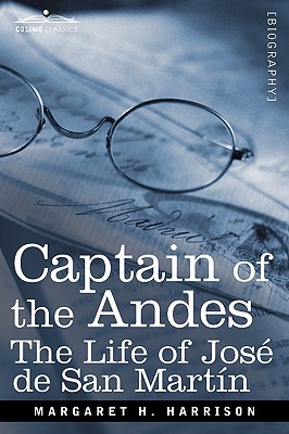 Immagine del venditore per Captain of the Andes: The Life of Jose de San Martin, Liberator of Argentina, Chile and Peru (Paperback or Softback) venduto da BargainBookStores