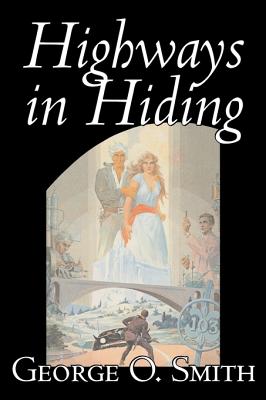 Seller image for Highways in Hiding by George O. Smith, Science Fiction, Adventure, Space Opera (Hardback or Cased Book) for sale by BargainBookStores