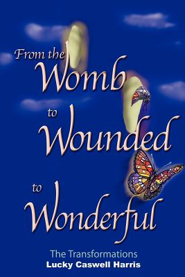Imagen del vendedor de From the Womb to Wounded to Wonderful: The Transformations (Paperback or Softback) a la venta por BargainBookStores
