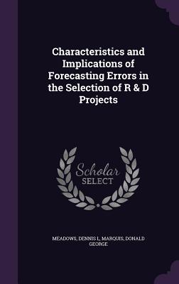 Immagine del venditore per Characteristics and Implications of Forecasting Errors in the Selection of R & D Projects (Hardback or Cased Book) venduto da BargainBookStores