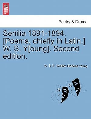 Seller image for Senilia 1891-1894. [Poems, Chiefly in Latin.] W. S. Y[oung]. Second Edition. (Paperback or Softback) for sale by BargainBookStores
