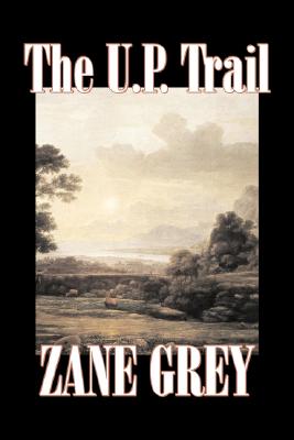 Bild des Verkufers fr The U.P. Trail by Zane Grey, Fiction, Westerns, Historical (Paperback or Softback) zum Verkauf von BargainBookStores