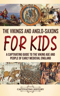 Imagen del vendedor de The Vikings and Anglo-Saxons for Kids: A Captivating Guide to the Viking Age and People of Early Medieval England (Hardback or Cased Book) a la venta por BargainBookStores