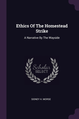 Image du vendeur pour Ethics Of The Homestead Strike: A Narrative By The Wayside (Paperback or Softback) mis en vente par BargainBookStores