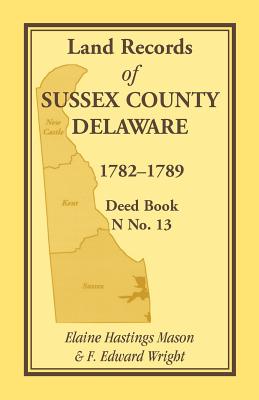 Image du vendeur pour Land Records of Sussex County, Delaware, 1782-1789: Deed Book N No. 13 (Paperback or Softback) mis en vente par BargainBookStores