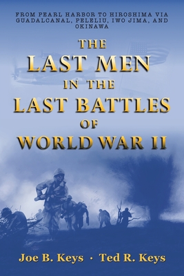 Seller image for The Last Men in the Last Battles of World War Ii: From Pearl Harbor to Hiroshima Via Guadalcanal, Peleliu, Iwo Jima, and Okinawa (Paperback or Softback) for sale by BargainBookStores