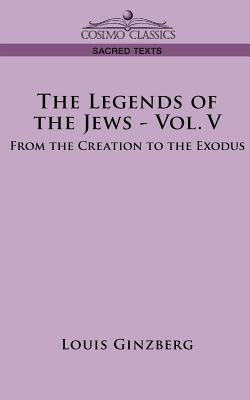 Seller image for The Legends of the Jews - Vol. V: From the Creation to the Exodus (Paperback or Softback) for sale by BargainBookStores