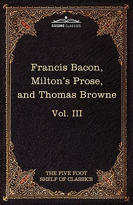 Seller image for Essays, Civil and Moral & the New Atlantis by Francis Bacon; Aeropagitica & Tractate of Education by John Milton; Religio Medici by Sir Thomas Browne (Paperback or Softback) for sale by BargainBookStores