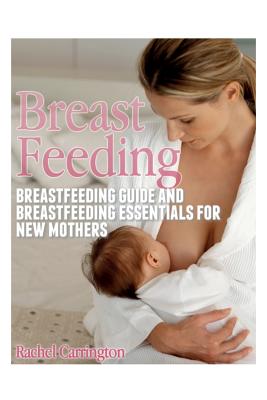 Seller image for Breast Feeding: Breastfeeding Guide and Breastfeeding Essentials for New Mothers (Paperback or Softback) for sale by BargainBookStores