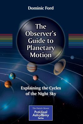 Seller image for The Observer's Guide to Planetary Motion: Explaining the Cycles of the Night Sky (Paperback or Softback) for sale by BargainBookStores