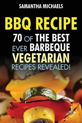 Bild des Verkufers fr BBQ Recipe: 70 of the Best Ever Barbecue Vegetarian Recipes.Revealed! (Paperback or Softback) zum Verkauf von BargainBookStores