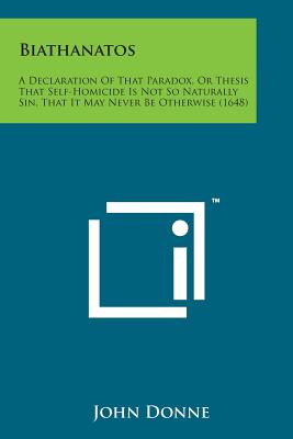 Bild des Verkufers fr Biathanatos: A Declaration of That Paradox, or Thesis That Self-Homicide Is Not So Naturally Sin, That It May Never Be Otherwise (1 (Paperback or Softback) zum Verkauf von BargainBookStores