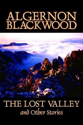 Image du vendeur pour The Lost Valley and Other Stories by Algernon Blackwood, Fiction, Fantasy, Horror, Classics (Hardback or Cased Book) mis en vente par BargainBookStores