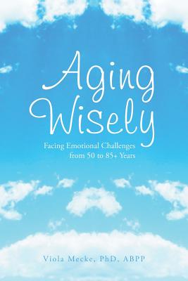 Bild des Verkufers fr Aging Wisely: Facing Emotional Challenges from 50 to 85+ Years (Paperback or Softback) zum Verkauf von BargainBookStores