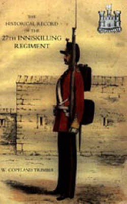 Seller image for Historical Record of the 27th Inniskilling Regiment: From the Period of its Institution as a Volunteer Corps till the Present Time (1876) (Paperback or Softback) for sale by BargainBookStores