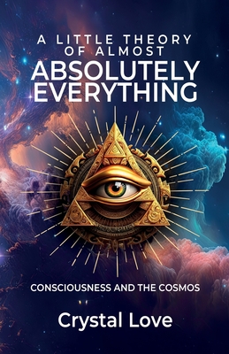 Immagine del venditore per A Little Theory of Almost Absolutely Everything: Consciousness and the Cosmos. (Paperback or Softback) venduto da BargainBookStores