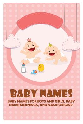 Immagine del venditore per Baby Names: Baby Names for Boys and Girls, Baby Name Meanings, and Name Origins! (Paperback or Softback) venduto da BargainBookStores