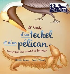 Seller image for Le Conte d'un teckel et d'un p�lican (French/English Bilingual Hard Cover): Le D�but d'une amiti� (Tall Tales # 2) (Hardback or Cased Book) for sale by BargainBookStores