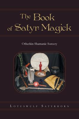 Bild des Verkufers fr The Book of Satyr Magick: Otherkin Shamanic Sorcery (Paperback or Softback) zum Verkauf von BargainBookStores