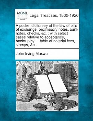 Immagine del venditore per A Pocket Dictionary of the Law of Bills of Exchange, Promissory Notes, Bank Notes, Checks, &C.: With Select Cases Relative to Acceptance, Bankruptcy . (Paperback or Softback) venduto da BargainBookStores