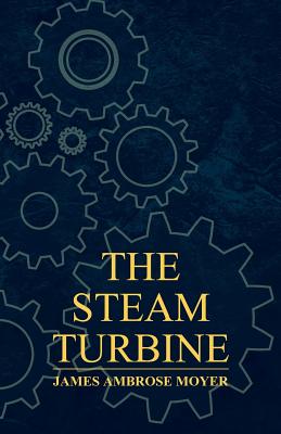 Seller image for The Steam Turbine - A Practical and Theoretical Treatise for Engineers and Designers, Including a Discussion of the Gas Turbine (Paperback or Softback) for sale by BargainBookStores