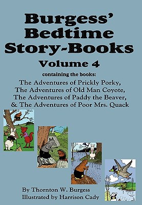 Seller image for Burgess' Bedtime Story-Books, Vol. 4: The Adventures of Prickly Porky; Old Man Coyote; Paddy the Beaver; Poor Mrs. Quack (Hardback or Cased Book) for sale by BargainBookStores