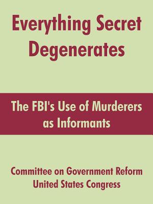 Seller image for Everything Secret Degenerates: The FBI's Use of Murderers as Informants (Paperback or Softback) for sale by BargainBookStores