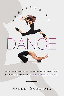 Immagine del venditore per Inspired to Dance: Everything You Need to Know about Becoming a Professional Dancer without Breaking a Leg (Paperback or Softback) venduto da BargainBookStores
