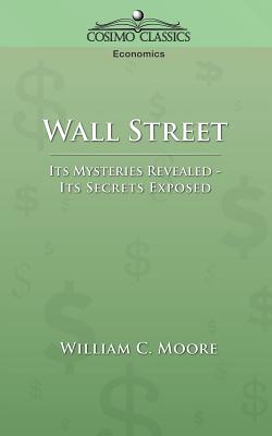 Seller image for Wall Street: Its Mysteries Revealed-Its Secrets Exposed (Paperback or Softback) for sale by BargainBookStores