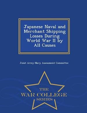 Seller image for Japanese Naval and Merchant Shipping Losses During World War II by All Causes - War College Series (Paperback or Softback) for sale by BargainBookStores