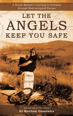 Seller image for Let the Angels Keep You Safe: A Polish Woman's Journey to Freedom Through Nazi-Occupied Europe (Paperback or Softback) for sale by BargainBookStores