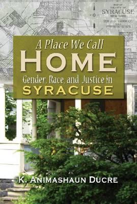 Bild des Verkufers fr A Place We Call Home: Gender, Race, and Justice in Syracuse (Hardback or Cased Book) zum Verkauf von BargainBookStores