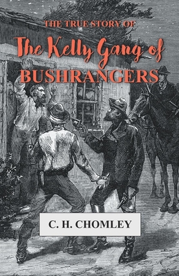 Imagen del vendedor de The True Story of The Kelly Gang of Bushrangers (Paperback or Softback) a la venta por BargainBookStores