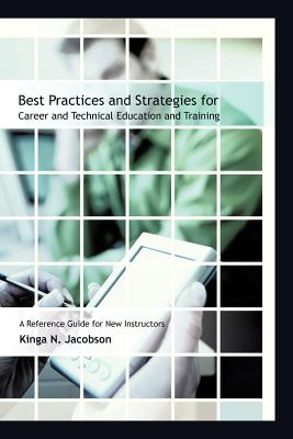 Image du vendeur pour Best Practices and Strategies for Career and Technical Education and Training: A Reference Guide for New Instructors (Paperback or Softback) mis en vente par BargainBookStores