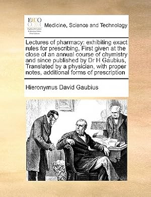 Image du vendeur pour Lectures of Pharmacy: Exhibiting Exact Rules for Prescribing, First Given at the Close of an Annual Course of Chymistry and Since Published (Paperback or Softback) mis en vente par BargainBookStores