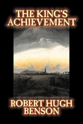 Seller image for The King's Achievement by Robert Hugh Benson, Fiction, Literary, Christian, Science Fiction (Paperback or Softback) for sale by BargainBookStores