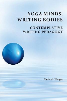 Image du vendeur pour Yoga Minds, Writing Bodies: Contemplative Writing Pedagogy (Paperback or Softback) mis en vente par BargainBookStores