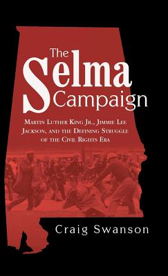 Seller image for The Selma Campaign: Martin Luther King Jr., Jimmie Lee Jackson, and the Defining Struggle of the Civil Rights Era (Hardback or Cased Book) for sale by BargainBookStores