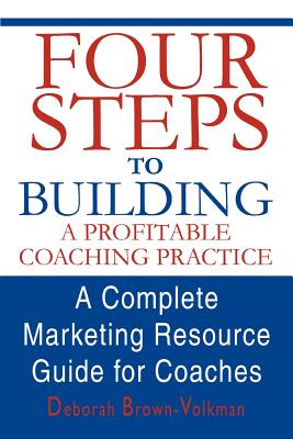 Seller image for Four Steps to Building a Profitable Coaching Practice: A Complete Marketing Resource Guide for Coaches (Paperback or Softback) for sale by BargainBookStores