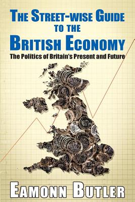 Seller image for The Streetwise Guide To The British Economy: The Politics Of Britain's Present And Future (Paperback or Softback) for sale by BargainBookStores
