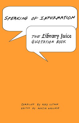 Seller image for Speaking of Information: The Library Juice Quotation Book (Paperback or Softback) for sale by BargainBookStores