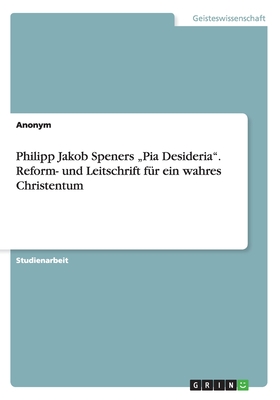 Image du vendeur pour Philipp Jakob Speners "Pia Desideria. Reform- und Leitschrift f�r ein wahres Christentum (Paperback or Softback) mis en vente par BargainBookStores