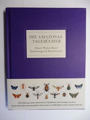 DIE AMAZONAS-TAGEBÜCHER - Henry Walter Bates` Zeichnungen & Reiseberichte *. Herausgegeben vom Na...