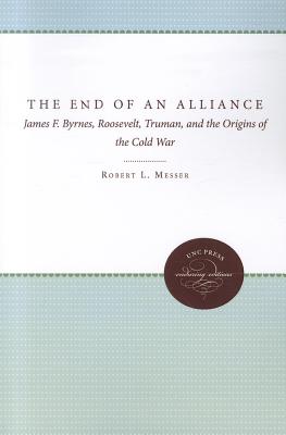 Seller image for The End of an Alliance: James F. Byrnes, Roosevelt, Truman, and the Origins of the Cold War (Paperback or Softback) for sale by BargainBookStores