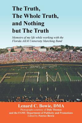 Bild des Verkufers fr The Truth, the Whole Truth, and Nothing But the Truth: Memoirs of my life while working with the Florida A&M University Marching Band (Paperback or Softback) zum Verkauf von BargainBookStores