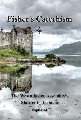 Image du vendeur pour Fisher's Catechism: The Westminster Assembly's Shorter Catechism Explained (Hardback or Cased Book) mis en vente par BargainBookStores